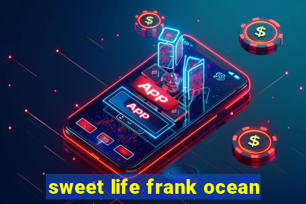 sweet life frank ocean